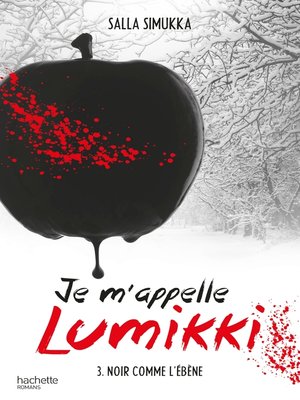cover image of Je m'appelle Lumikki--Tome 3--Noir comme l'ébène